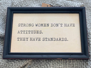 Framed “Strong women don’t have attitudes. They have standards”